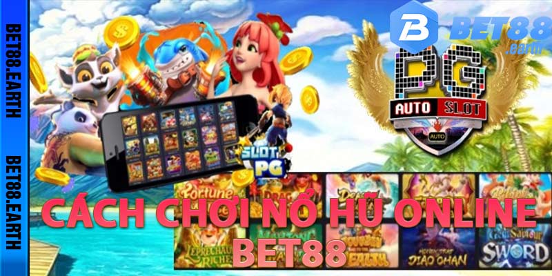 Cách chơi Nổ hũ online Bet88 đổi thưởng trực tuyến